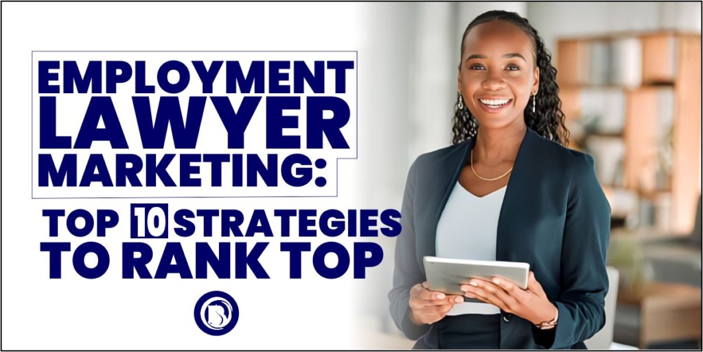 Employment Lawyer Marketing: Top 10 Strategies to Rank Top