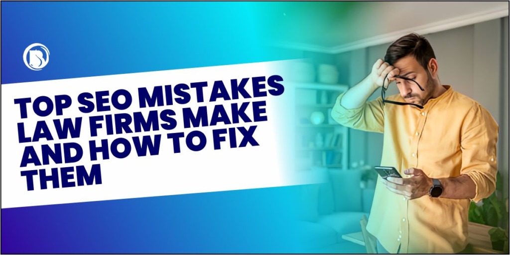 Top SEO Mistakes Law Firms Make and How to Fix Them